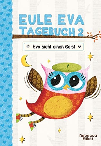 Eule Eva Tagebuch 2 - Kinderbücher ab 6-8 Jahre (Erstleser Mädchen): Mädchenbücher: Eva sieht einen Geist