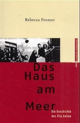 Das Haus am Meer. Die Geschichte des Elia Aelion: Die Geschichte des Elia Aelion. Aus d. Amerikan. v. Michael Haupt