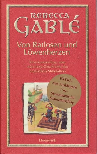 Von Ratlosen und Löwenherzen: Eine kurzweilige, aber nützliche Geschichte des englischen Mittelalters