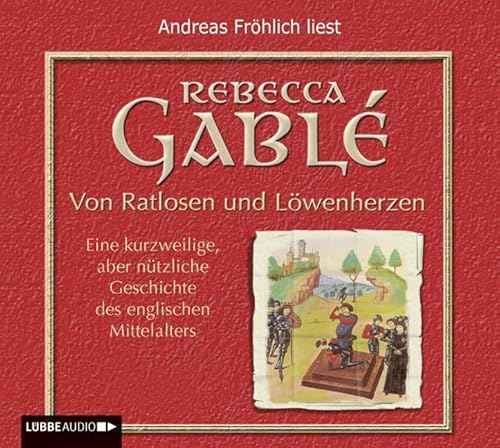 Von Ratlosen und Löwenherzen: Eine kurzweilige, aber nützliche Geschichte des englischen Mittelalters. Von Ratlosen und Löwenherzen: Eine kurzweilige, aber nützliche Geschichte des englischen Mittelalters.