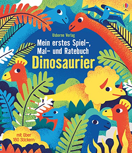 Mein erstes Spiel-, Mal- und Ratebuch: Dinosaurier: Mit über 180 Stickern (Meine ersten Spiel-, Mal- und Ratebücher)