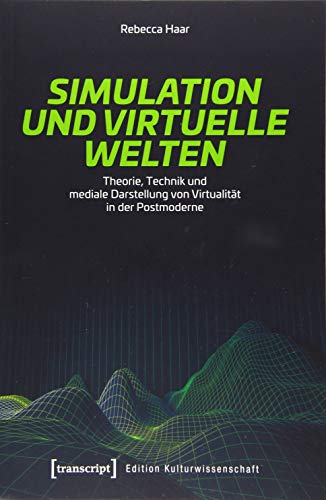 Simulation und virtuelle Welten: Theorie, Technik und mediale Darstellung von Virtualität in der Postmoderne (Edition Kulturwissenschaft) von transcript Verlag