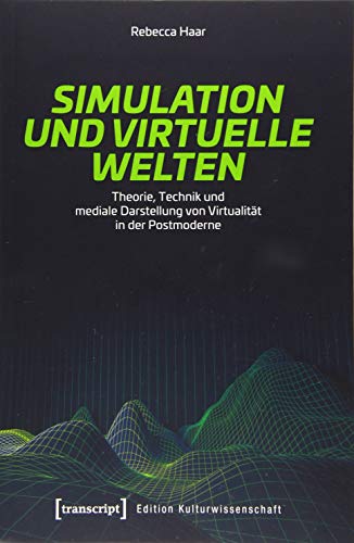 Simulation und virtuelle Welten: Theorie, Technik und mediale Darstellung von Virtualität in der Postmoderne (Edition Kulturwissenschaft)