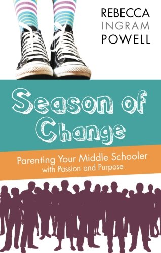Season of Change: Parenting Your Middle Schooler with Passion and Purpose