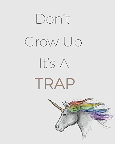 Don't Grow Up. It's A Trap: College Journal / Size 8 x 10 / College Ruled Journal With Enough space to write in (Cute Quote Journal, Band 3) von CreateSpace Independent Publishing Platform