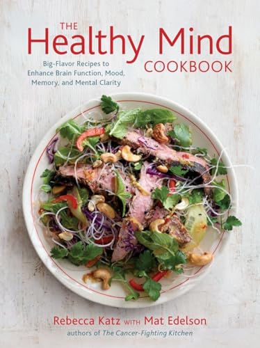 The Healthy Mind Cookbook: Big-Flavor Recipes to Enhance Brain Function, Mood, Memory, and Mental Clarity von Ten Speed Press