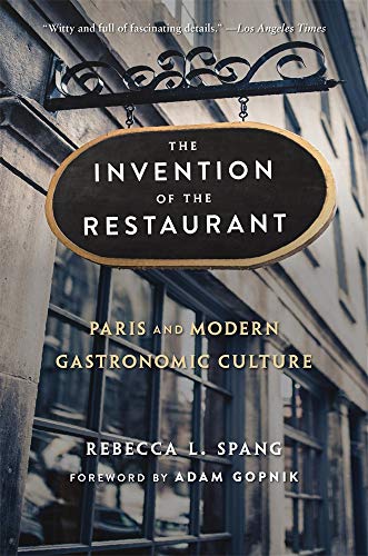 The Invention of the Restaurant: Paris and Modern Gastronomic Culture, With a New Preface (Harvard Historical Studies, 135)