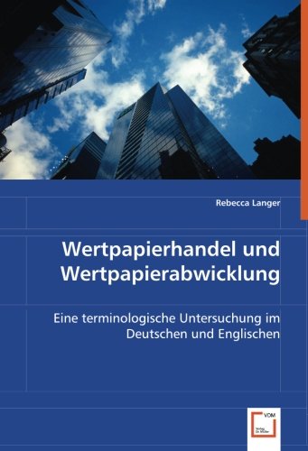 Wertpapierhandel und Wertpapierabwicklung: Eine terminologische Untersuchung im Deutschen und Englischen von VDM Verlag Dr. Müller