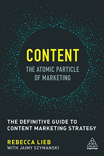 Content - The Atomic Particle of Marketing: The Definitive Guide to Content Marketing Strategy von Kogan Page