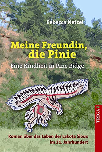 Meine Freundin, die Pinie: Eine Kindheit in Pine Ridge Roman über das Leben der Lakota Sioux im 21. Jahrhundert von TRIGA