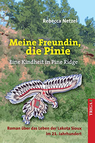 Meine Freundin, die Pinie: Eine Kindheit in Pine Ridge Roman über das Leben der Lakota Sioux im 21. Jahrhundert