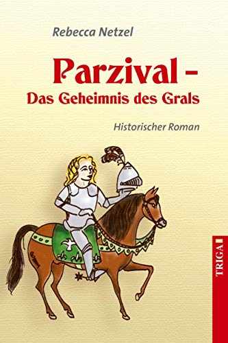 Parzival - Das Geheimnis des Grals: Historischer Roman