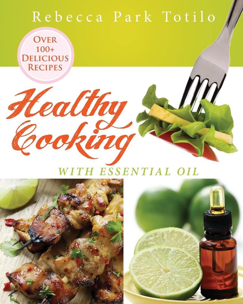 Healthy Cooking With Essential Oil von Rebecca at the Well Foundation
