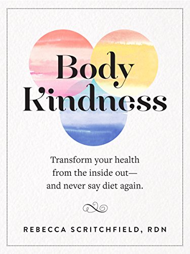 Body Kindness: Transform Your Health from the Inside Out--and Never Say Diet Again von Workman Publishing