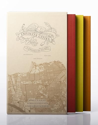 Infinite Cities - A Trilogy of Atlases - San Francisco, New Orleans, New York: A Trilogy of Atlases—San Francisco Atlas, New Orleans Atlas, New York Atlas