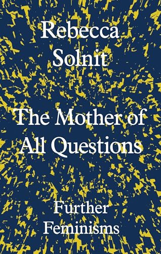 The Mother of All Questions: Further Feminisms