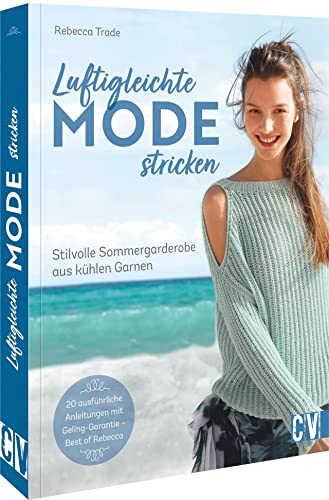 Luftigleichte Mode stricken. Stilvolle Sommergarderobe aus kühlen Garnen. Sommer Strickmodelle wie luftige Tuniken, leichte Ponchos, hauchzarte Cardigans mit detaillierten Anleitungen selber stricken von Christophorus Verlag