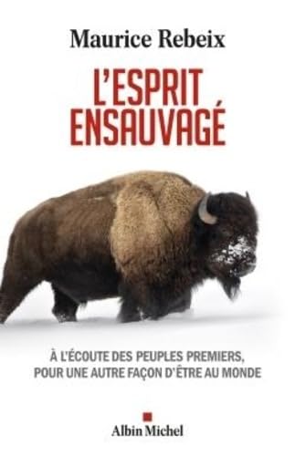 L'Esprit ensauvagé: A l'écoute des peuples premiers, pour une autre façon d'être au monde