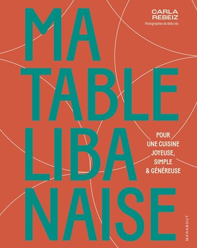 Ma table libanaise: Pour une cuisine joyeuse, simple & généreuse von MARABOUT