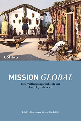 Mission global: Eine Verflechtungsgeschichte seit dem 19. Jahrhundert