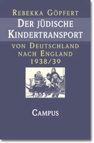 Der jüdische Kindertransport von Deutschland nach England 1938/39: Geschichte und Erinnerung von Campus Verlag
