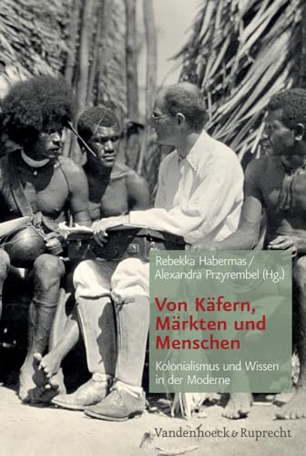 Von Käfern, Märkten und Menschen: Kolonialismus und Wissen in der Moderne (Von Kafern, Markten Und Menschen)