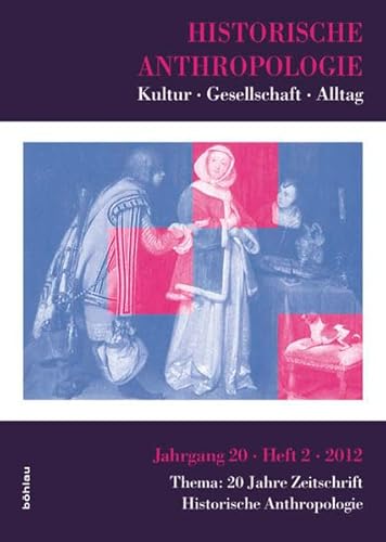 Historische Anthropologie 20,2 (2012): Kultur - Gesellschaft - Alltag. Thema: 20 Jahre Zeitschrift Historische Anthropologie von Böhlau Verlag Köln