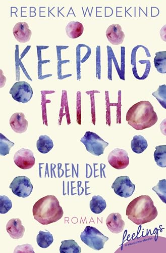 Keeping Faith – Farben der Liebe: Roman (Love Again, Band 1)