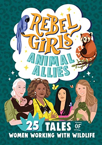 Rebel Girls Animal Allies: 25 Tales of Women Working with Wildlife von Rebel Girls