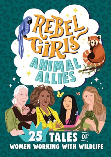 Rebel Girls Animal Allies: 25 Tales of Women Working with Wildlife von Rebel Girls