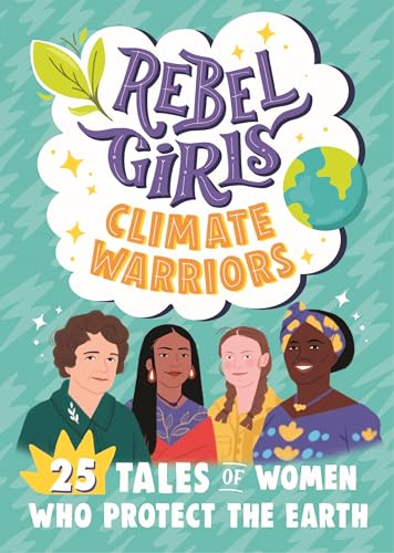 Rebel Girls Climate Warriors: 25 Tales of Women Who Protect the Earth von Rebel Girls