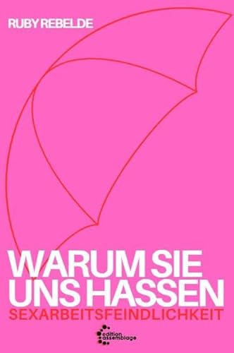 Warum sie uns hassen: Sexarbeitsfeindlichkeit Warum sie uns hassen: Sexarbeitsfeindlichkeit von edition assemblage