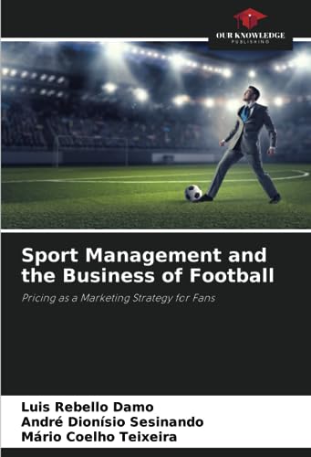 Sport Management and the Business of Football: Pricing as a Marketing Strategy for Fans von Our Knowledge Publishing