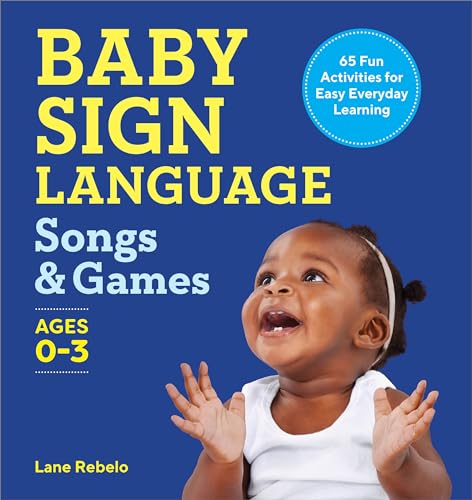 Baby Sign Language Songs & Games: 65 Fun Activities for Easy Everyday Learning