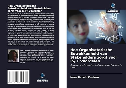 Hoe Organisatorische Betrokkenheid van Stakeholders zorgt voor IS/IT Voordelen: Een analyse gebaseerd op de theorie van technologische kaders von Uitgeverij Onze Kennis