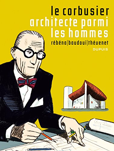 Le Corbusier - Le Corbusier, Architecte parmi les hommes