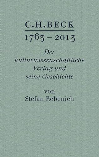 C.H.BECK 1763 - 2013: Der kulturwissenschaftliche Verlag und seine Geschichte