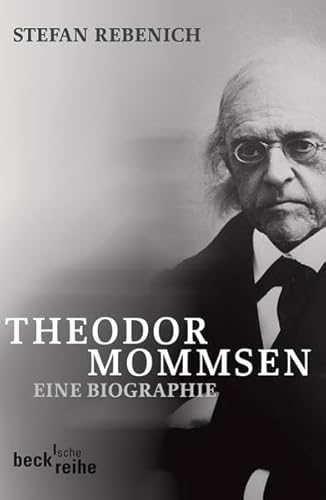 Theodor Mommsen: Eine Biographie (Beck'sche Reihe)