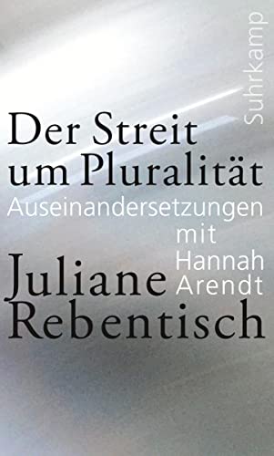 Der Streit um Pluralität: Auseinandersetzungen mit Hannah Arendt
