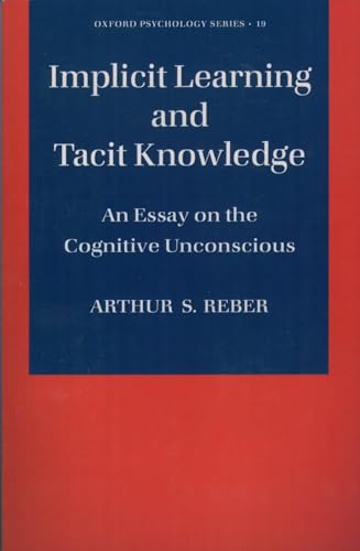 Implicit Learning and Tacit Knowledge: An Essay on the Cognitive Unconscious (Oxford Psychology Series, Band 19)