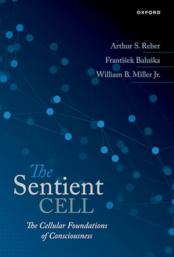 The Sentient Cell: The Cellular Foundations of Consciousness