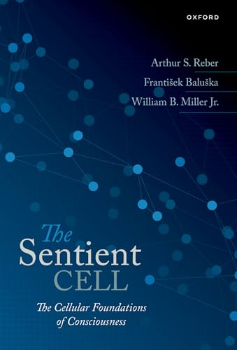 The Sentient Cell: The Cellular Foundations of Consciousness von Oxford University Press