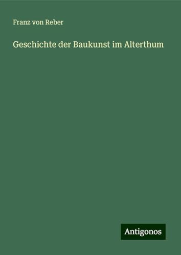 Geschichte der Baukunst im Alterthum von Antigonos Verlag