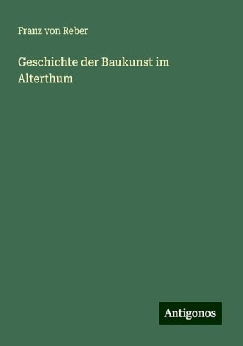 Geschichte der Baukunst im Alterthum von Antigonos Verlag