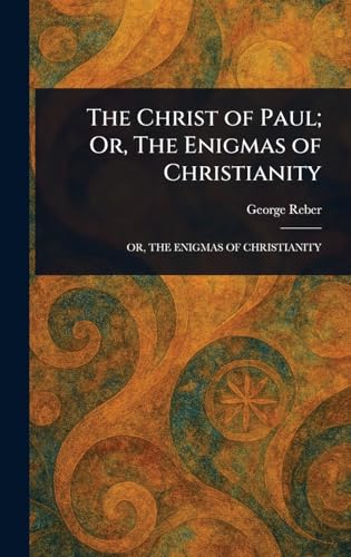 The Christ of Paul; Or, The Enigmas of Christianity von Anson Street Press