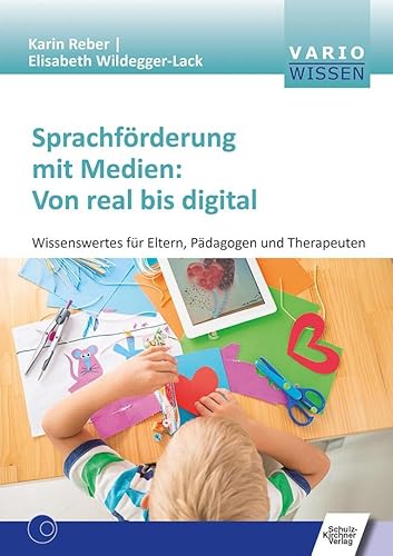 Sprachförderung mit Medien: Von real bis digital: Wissenswertes für Eltern, Pädagogen und Therapeuten (VARIO Wissen) von Schulz-Kirchner Verlag Gm