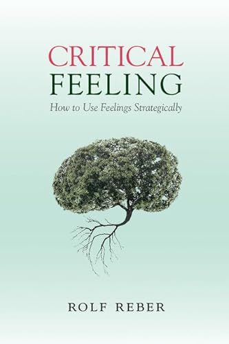 Critical Feeling: How to Use Feelings Strategically Critical Feeling: How to Use Feelings Strategically von Cambridge University Press