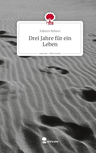 Drei Jahre für ein Leben. Life is a Story - story.one von story.one publishing