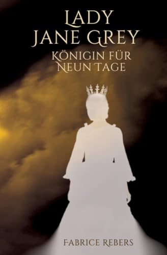 Lady Jane Grey: Königin für neun Tage von tredition