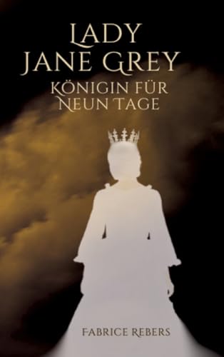 Lady Jane Grey: Königin für neun Tage von tredition